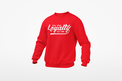 Its The Loyalty For Me  Sweatshirt